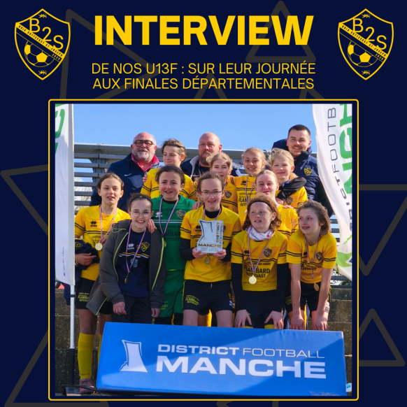 INTERVIEW - U13F Championnes de la Manche !!